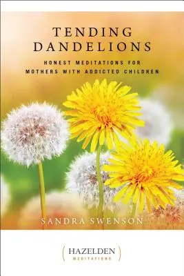 Ošetrovanie púpav: Úprimné meditácie pre matky so závislými deťmi - Tending Dandelions: Honest Meditations for Mothers with Addicted Children