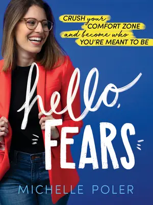 Ahoj, obavy: Zničte svoju zónu pohodlia a staňte sa tým, kým máte byť - Hello, Fears: Crush Your Comfort Zone and Become Who You're Meant to Be