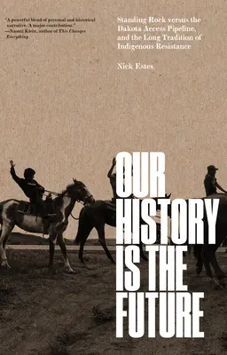 Naša história je budúcnosť: Stojiaca skala proti ropovodu Dakota Access Pipeline a dlhá tradícia domorodého odporu - Our History Is the Future: Standing Rock Versus the Dakota Access Pipeline, and the Long Tradition of Indigenous Resistance