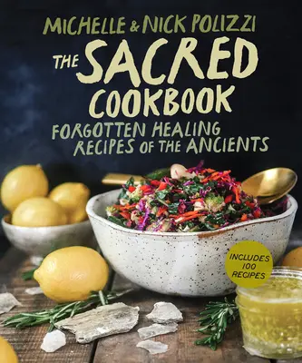 Posvätná kuchárka: Zabudnuté liečivé recepty starých ľudí - The Sacred Cookbook: Forgotten Healing Recipes of the Ancients