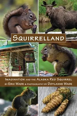 Squirrelland: Predstavivosť a aljašská veverička červená - Squirrelland: Imagination and the Alaska Red Squirrel
