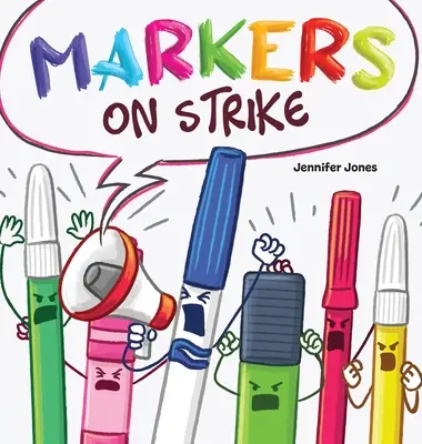 Značky na štrajku: Vtipné, rýmované čítanie o zodpovednosti za školské pomôcky - Markers on Strike: A Funny, Rhyming, Read Aloud About Being Responsible With School Supplies