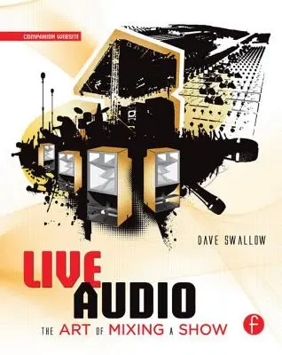Zvukový záznam naživo: Umelecké mixovanie relácie - Live Audio: The Art of Mixing a Show