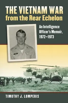 Vojna vo Vietname z pohľadu zadných radov: Spomienky spravodajského dôstojníka z rokov 1972 - 1973 - The Vietnam War from the Rear Echelon: An Intelligence Officer's Memoir, 1972-1973