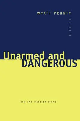 Neozbrojený a nebezpečný: Nové a vybrané básne - Unarmed and Dangerous: New and Selected Poems