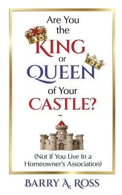 Ste kráľom alebo kráľovnou svojho hradu? Nie, ak žijete v združení vlastníkov bytov - Are You the King or Queen of Your Castle?: Not If You Live in a Homeowner's Association
