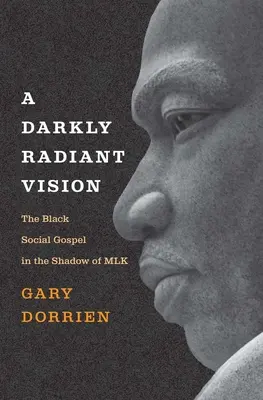Temne žiarivá vízia: Čierne sociálne evanjelium v tieni Mlk - A Darkly Radiant Vision: The Black Social Gospel in the Shadow of Mlk