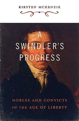 Pokrok podvodníka: Šľachtici a trestanci vo veku slobody - A Swindler's Progress: Nobles and Convicts in the Age of Liberty