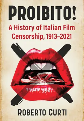 Proibito! Dejiny talianskej filmovej cenzúry, 1913 - 2021 - Proibito!: A History of Italian Film Censorship, 1913-2021