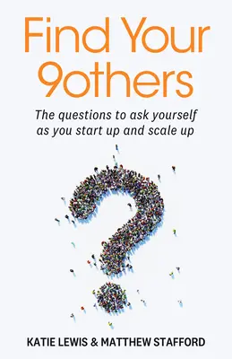 Nájdite svojich 9 ďalších: Vydajte sa na cestu 9 9: Otázky, ktoré si musíte položiť, keď začínate a rozširujete svoje podnikanie - Find Your 9others: The Questions to Ask Yourself as You Start Up and Scale Up