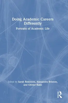 Robiť akademickú kariéru inak: Portréty akademického života - Doing Academic Careers Differently: Portraits of Academic Life