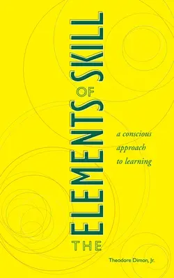 Prvky zručnosti: Vedomý prístup k učeniu - The Elements of Skill: A Conscious Approach to Learning