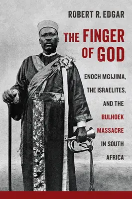 Boží prst: Enoch Mgijima, Izraeliti a masaker v Bulhoeku v Južnej Afrike - The Finger of God: Enoch Mgijima, the Israelites, and the Bulhoek Massacre in South Africa
