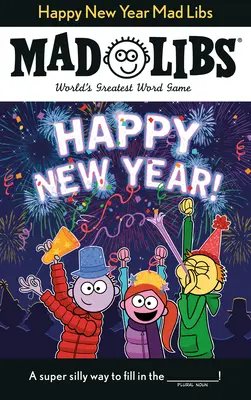 Šťastný nový rok Mad Libs: Najväčšia slovná hra na svete - Happy New Year Mad Libs: World's Greatest Word Game