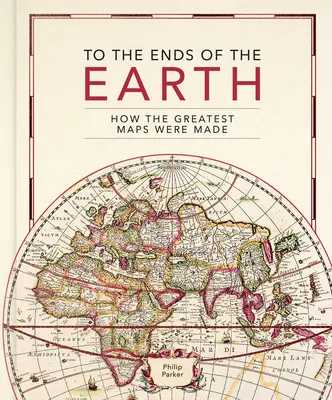 Až na koniec sveta: Ako vznikali najväčšie mapy - To the Ends of the Earth: How the Greatest Maps Were Made