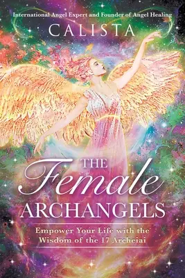 Ženské archanjelky: Vydanie knihy: Posilnite svoj život múdrosťou 17 archaických žien - The Female Archangels: Empower Your Life with the Wisdom of the 17 Archeiai