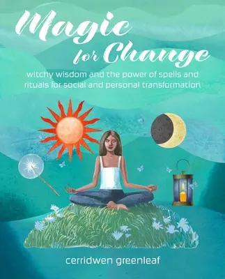 Mágia pre zmenu: Kúzla a rituály pre spoločenskú transformáciu - Magic for Change: Spells and Rituals for Social Transformation
