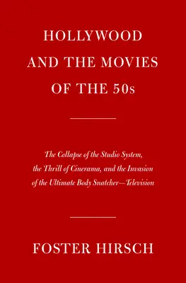 Hollywood a filmy päťdesiatych rokov: Päťdesiate roky: krach štúdiového systému, vzrušenie z Cineramy a invázia najväčšieho zlodeja tiel - Te - Hollywood and the Movies of the Fifties: The Collapse of the Studio System, the Thrill of Cinerama, and the Invasion of the Ultimate Body Snatcher--Te