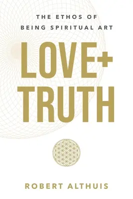 Láska+pravda: Étos duchovného umenia - Love+Truth: The Ethos of Being Spiritual Art