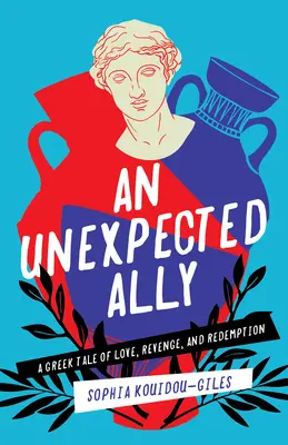 Nečakaný spojenec: Grécky príbeh o láske, pomste a vykúpení - An Unexpected Ally: A Greek Tale of Love, Revenge, and Redemption