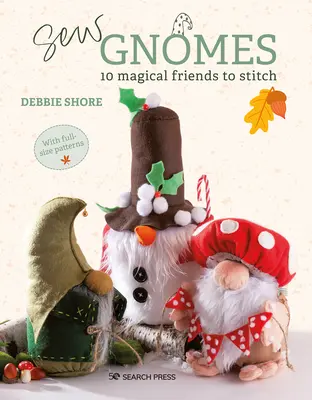 Šiť škriatkov: Šitie: 12 čarovných kamarátov na šitie - Sew Gnomes: 12 Magical Friends to Stitch