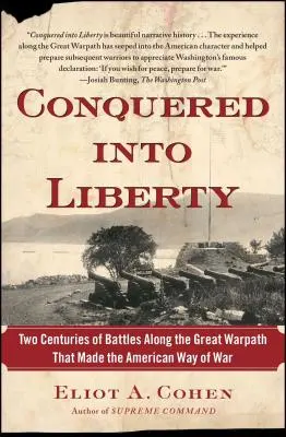 Podmanení v slobode: Dve storočia bitiek na veľkej vojnovej ceste, ktoré vytvorili americký spôsob vedenia vojny - Conquered Into Liberty: Two Centuries of Battles Along the Great Warpath That Made the American Way of War