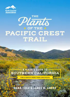 Rastliny Pacifickej hrebeňovej cesty: A Hiker's Guide to Southern California (Turistický sprievodca južnou Kaliforniou) - The Plants of the Pacific Crest Trail: A Hiker's Guide to Southern California