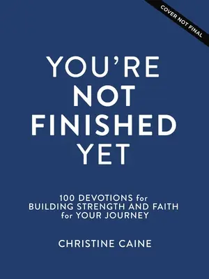 Ešte si neskončil: 100 pobožností na budovanie sily a viery na vašej ceste - You're Not Finished Yet: 100 Devotions for Building Strength and Faith for Your Journey