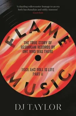 Plamenná hudba: Rock and Roll Is Life: Časť II: Pravdivý príbeh vydavateľstva Resurgam Records od One Who Was There - Flame Music: Rock and Roll Is Life: Part II: The True Story of Resurgam Records by One Who Was There