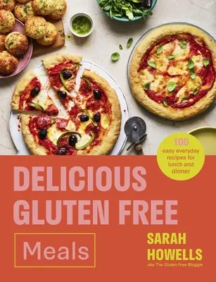 Lahodné bezlepkové jedlá: 100 jednoduchých každodenných receptov na obed a večeru - Delicious Gluten Free Meals: 100 Easy Everyday Recipes for Lunch and Dinner