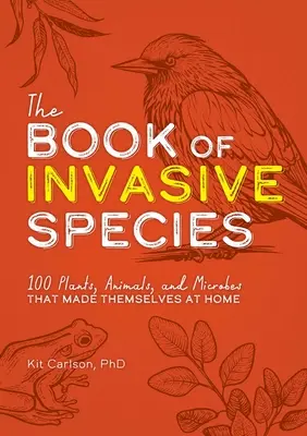 Kniha o inváznych druhoch: Kniha: 100 rastlín, živočíchov a mikróbov, ktoré sa udomácnili v krajine - The Book of Invasive Species: 100 Plants, Animals, and Microbes That Made Themselves at Home