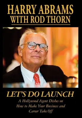 Poďme na štart - hollywoodsky agent prezrádza, ako rozbehnúť svoje podnikanie a kariéru - Let's Do Launch - A Hollywood Agent Dishes on How to Make Your Business and Career Take Off