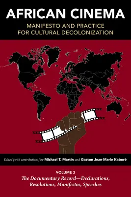 Africká kinematografia: Manifest a prax kultúrnej dekolonizácie: Vydanie: 3. zväzok: Dokumentárne záznamy - deklarácie, rezolúcie, manifesty, prejavy - African Cinema: Manifesto and Practice for Cultural Decolonization: Volume 3: The Documentary Record--Declarations, Resolutions, Manifestos, Speeches
