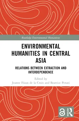 Environmentálne humanitné vedy v Strednej Ázii: Vzťahy medzi ťažbou a vzájomnou závislosťou - Environmental Humanities in Central Asia: Relations Between Extraction and Interdependence