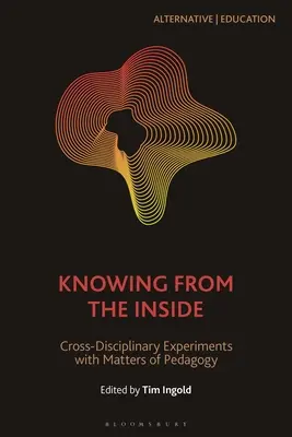 Poznanie zvnútra: Medzidisciplinárne experimenty s otázkami pedagogiky - Knowing from the Inside: Cross-Disciplinary Experiments with Matters of Pedagogy