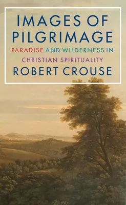 Obrazy púte: Ráj a divočina v kresťanskej spiritualite - Images of Pilgrimage: Paradise and Wilderness in Christian Spirituality