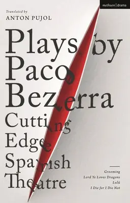 Hry Paca Bezerru: Špičkové španielske divadlo: Lul; Zomieram, lebo nezomieram - Plays by Paco Bezerra: Cutting-Edge Spanish Theatre: Grooming; Lord Ye Loves Dragons; Lul; I Die for I Die Not