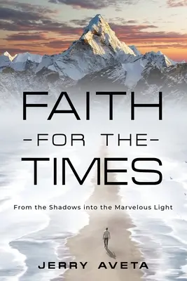 Viera pre dnešnú dobu: Z tieňa do úžasného svetla - Faith for the Times: From the Shadows into the Marvelous Light