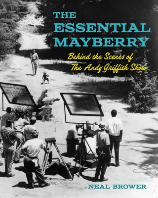 The Essential Mayberry: Zákulisie seriálu Andy Griffith Show - The Essential Mayberry: Behind the Scenes of the Andy Griffith Show