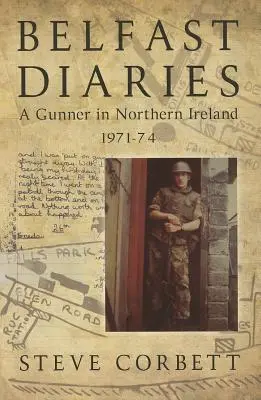 Belfastské denníky - delostrelec v Severnom Írsku 1971-74 - Belfast Diaries - A Gunner in Northern Ireland 1971-74