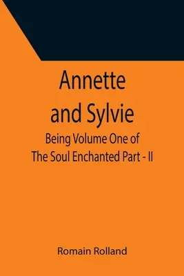 Annette a Sylvie: Antelette a Antelette: Prvý zväzok knihy Očarená duša - II. časť - Annette and Sylvie: Being Volume One of The Soul Enchanted Part - II