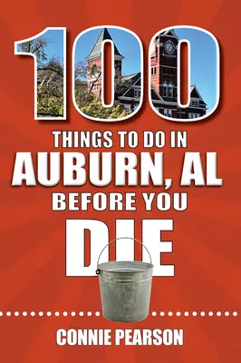 100 vecí, ktoré musíte urobiť v Auburne v štáte Alabama, kým zomriete - 100 Things to Do in Auburn, Alabama, Before You Die