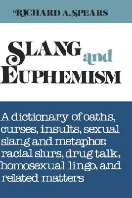 Slang a eufemizmus: Slovník prísah, nadávok, urážok, sexuálneho slangu a metafor, rasových urážok, reči o drogách, homosexuálneho žargónu a vzťahov - Slang and Euphemism: A Dictionary of Oaths, Curses, Insults, Sexual Slang and Metaphor, Racial Slurs, Drug Talk, Homosexual Lingo, and Rela