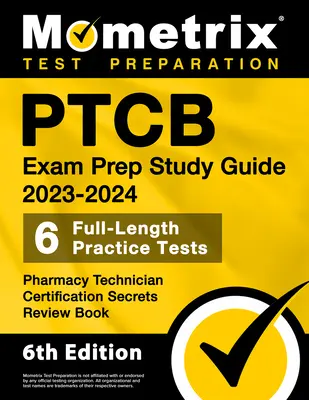 Ptcb Exam Prep Study Guide 2023-2024 - 6 Full Length Practice Tests, Pharmacy Technician Certification Secrets Review Book: [6. vydanie] - Ptcb Exam Prep Study Guide 2023-2024 - 6 Full Length Practice Tests, Pharmacy Technician Certification Secrets Review Book: [6th Edition]