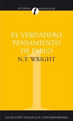 El Verdadero Pensamiento de Pablo: Pavla = What St. Paul Really Said = Čo skutočne povedal svätý Pavol - El Verdadero Pensamiento de Pablo: Ensayo Sobre la Teologia Paulina = What St. Paul Really Said = What St. Paul Really Said