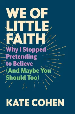 My malí veriaci: Prečo som prestal predstierať, že verím (a možno by ste mali aj vy) - We of Little Faith: Why I Stopped Pretending to Believe (and Maybe You Should Too)