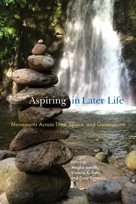 Ambície v neskoršom veku: Pohyb naprieč časom, priestorom a generáciami - Aspiring in Later Life: Movements Across Time, Space, and Generations