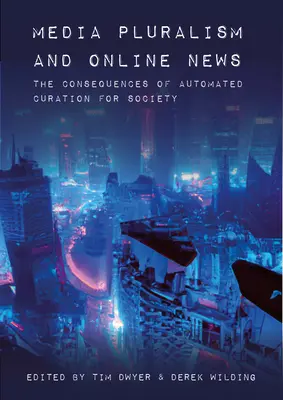 Pluralita médií a online spravodajstvo: Dôsledky automatizovanej kurately pre spoločnosť - Media Pluralism and Online News: The Consequences of Automated Curation for Society