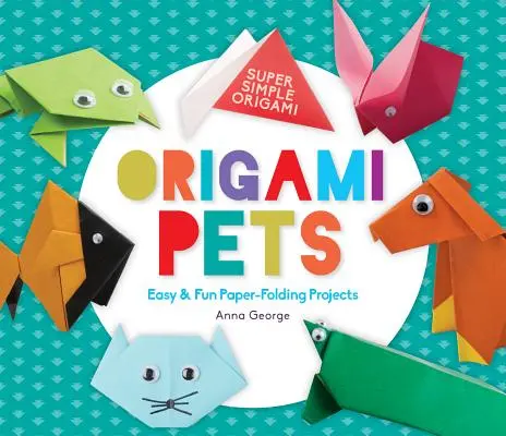 Origami zvieratká: Jednoduché a zábavné projekty na skladanie z papiera - Origami Pets: Easy & Fun Paper-Folding Projects