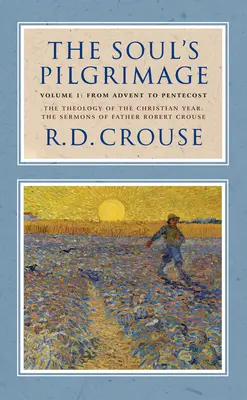 Púť duše - 1. diel: Od adventu po Letnice: Teológia kresťanského roka: Kázne Roberta Crousea - The Soul's Pilgrimage - Volume 1: From Advent to Pentecost: The Theology of the Christian Year: The Sermons of Robert Crouse